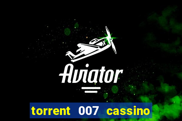 torrent 007 cassino royale legendado